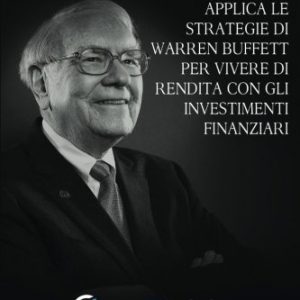 OverPerform Applica le strategie di Warren Buffett per vivere di rendita con gli Investimenti Finanziari